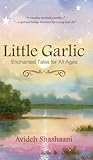 Little Garlic: Enchanted Tales for All Ages