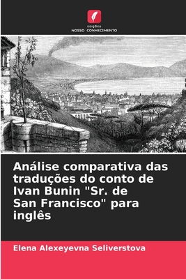 Análise comparativa das traduções do conto de Ivan Bunin "Sr. de San Francisco" para inglês (Portuguese Edition)