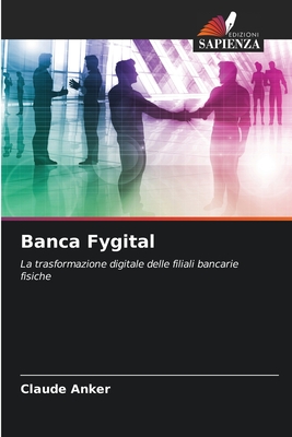 Banca Fygital: La trasformazione digitale delle filiali bancarie fisiche (Italian Edition)