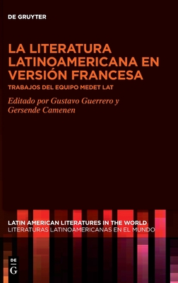 La literatura latinoamericana en versión francesa: Trabajos del equipo MEDET LAT (Latin American Literatures in the World / Literaturas Latinoamericanas en el Mundo, 7) (Spanish Edition)