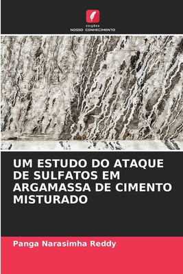 UM ESTUDO DO ATAQUE DE SULFATOS EM ARGAMASSA DE CIMENTO MISTURADO (Portuguese Edition)