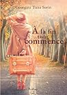 A la fin tout commence by Georgina Tuna Sorin