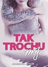 Tak trochu môj (Môj, #1) Tak trochu môj (Môj, #1)