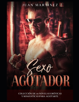 Sexo Agotador: Colecci�n de 10 Novelas Er�ticas y Rom�nticas para Agotarte