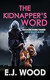 The Kidnapper's Word by E.J. Wood