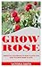 Grow Rose: Essential Handbo...
