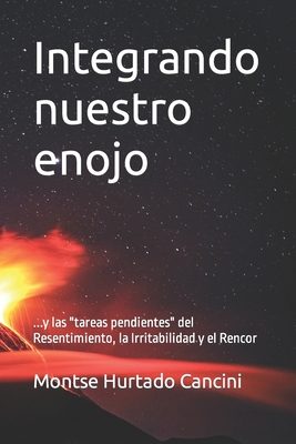 Integrando nuestro enojo: y las "tareas pendientes" del Resentimiento, la Irritabilidad y el Rencor (Subserie Conexión Interna en 8 Pasos) (Spanish Edition)