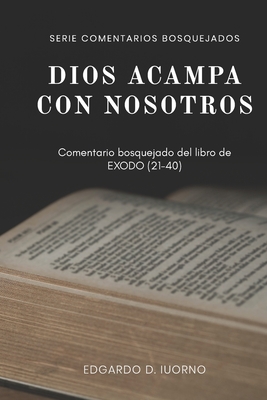 Dios acampa con nosotros: Comentario bosquejado del libro de Éxodo (21-40) (Comentarios Bosquejados) (Spanish Edition)