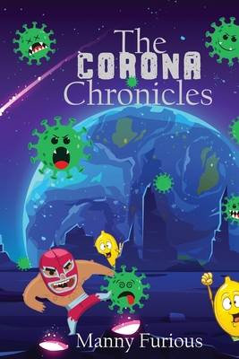 The Corona Chronicles (The Manic Meanderings of Manny Furious)