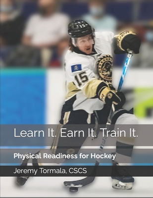 Learn It. Earn It. Train It.: Physical Readiness for Hockey