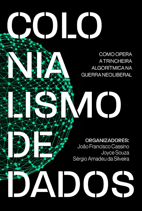 Colonialismo de dados: como opera a trincheira algorítmica na guerra neoliberal