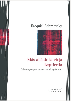 Más allá de la vieja izquierda: Seis ensayos para un nuevo anticapitalismo (Spanish Edition)