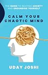 Calm Your Chaotic Mind by Uday Joshi