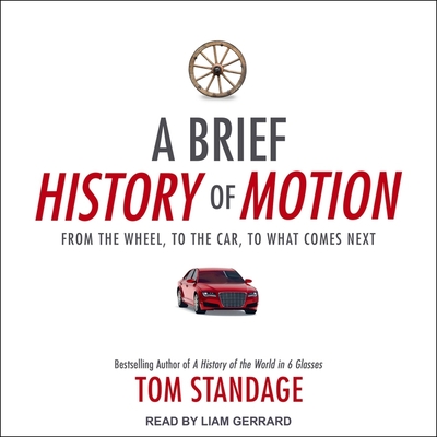 A Brief History of Motion: From the Wheel, to the Car, to What Comes Next - Library Edition