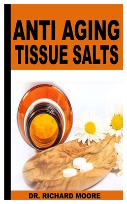 Anti Aging Tissue Salts: All You Need To Know About Anti Aging Tissue Salts