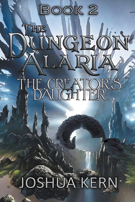 The Creator's Daughter (The Dungeon Alaria #2)