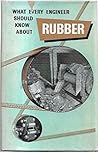 What Every Engineer Should Know about Rubber by W.J.S. Naunton