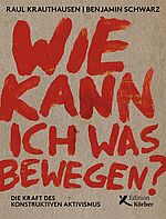 Wie kann ich was bewegen? Die Kraft des konstruktiven Aktivismus (Paperback)
