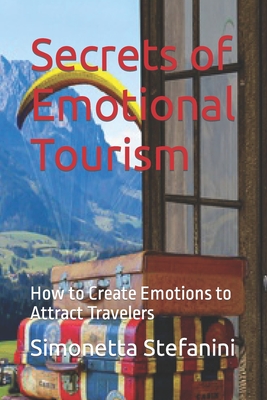 Secrets of Emotional Tourism: How to Create Emotions to Attract Travelers