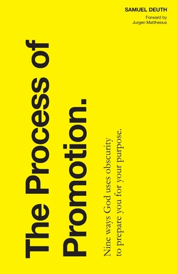 The Process of Promotion: Nine ways God uses obscurity to prepare you for your purpose. (Ministry & Leadership Development)