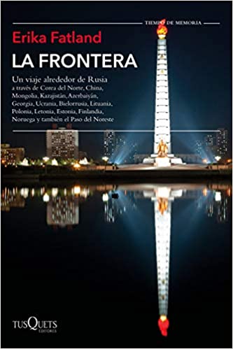 La frontera: un viaje alrededor de Rusia a través de Corea del Norte, China, Mongolia, Kazajistán, Azerbaiyán, Georgia, Ucrania, Bielorrusia, Lituania, Polonia, Letonia, Estonia, Finlandia, Noruega y también el Paso del Noreste
