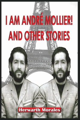 I AM ANDRÉ MOLLIER! AND OTHER STORIES