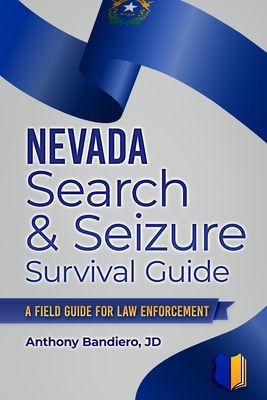 Nevada Search & Seizure Survival Guide: A Field Guide for Law Enforcement
