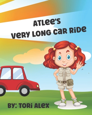 Atlee's Very Long Car Ride: A Kid's Book about the Outdoors, Waiting, Playing, and the Beach (Atlee's Adventures)