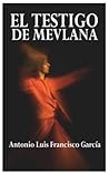 El Testigo de Mevlana by Antonio Luis Francisco García El Testigo de Mevlana by Antonio Luis Francisco García