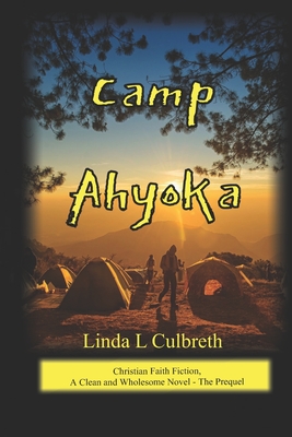 Camp Ahyoka (ah -yo ka): Christian Faith Fiction, A Clean and Wholesome Novel - The Prequel
