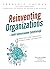 Reinventing Organizations : kohti tulevaisuuden työyhteisöjä : kuvitettu kutsu liittyä keskusteluun seuraavan vaiheen organisaatioista