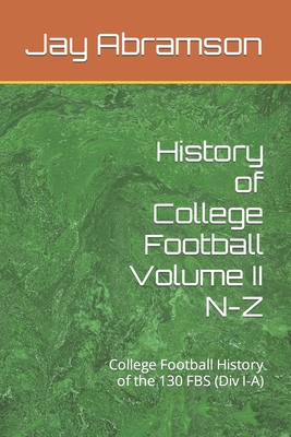 History of College Football Volume II N-Z: College Football History of the 130 FBS (Div I-A) (History of College Football, College Football History of the 130 FBS (Div I-A))
