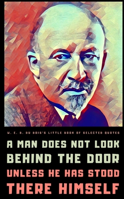 W. E. B. Du Bois: A Little Book of Selected Quotes on Life, Spirit, and Reconstruction