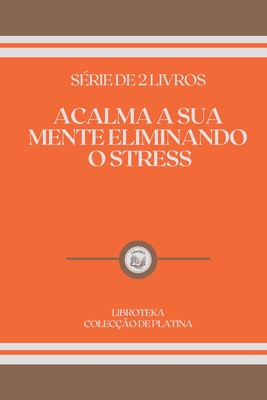 Acalma a Sua Mente Eliminando O Stress: s�rie de 2 livros