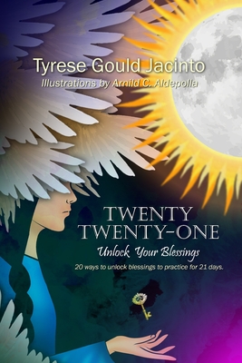 Twenty Twenty-One: Unlock Your Blessings (Virtues & Prosperity: Indigenous Native Guides for Spiritual Growth, Abundance, Virtues, Mindfulness, and Prosperity Thinking)