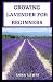 Growing Lavender for Beginners: An Ultimate Guide On How To Plant, Cultivate and Grow Lavender