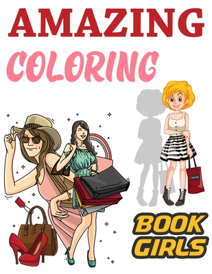Amazing Coloring Book Girls: Glamorous Fashion Illustrations Coloring Book