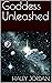 Goddess Unleashed by Haley Jordan
