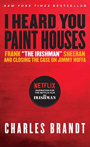 "I Heard You Paint Houses", Updated Edition: Frank "The Irishman" Sheeran & Closing the Case on Jimmy Hoffa