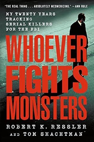 Whoever Fights Monsters: My Twenty Years Tracking Serial Killers for the FBI