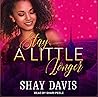 Stay A Little Longer by Shay Davis