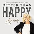 Better Than Happy: Connecting with Divinity Through Conscious Thinking