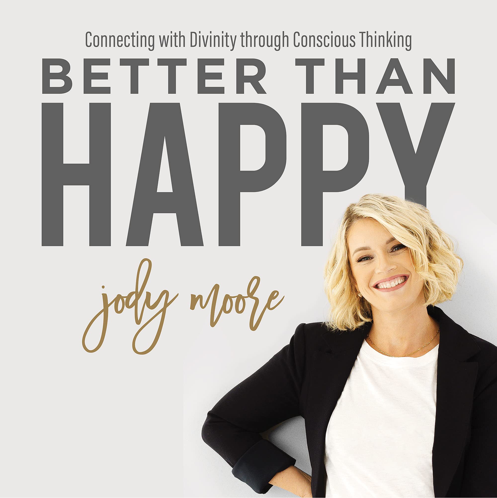 Better Than Happy: Connecting with Divinity Through Conscious Thinking (Kindle Edition)