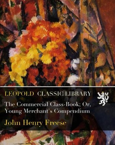 The Commercial Class-Book; Or, Young Merchant's Compendium