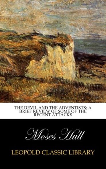 The Devil and the Adventists; A Brief Review of Some of the Recent Attacks