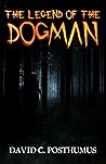 The Legend of the Dogman by David C. Posthumus