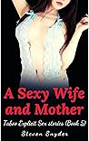 A Sexy Wife and Mother-Explicit Forbidden and Filthy Taboo (Book 5)