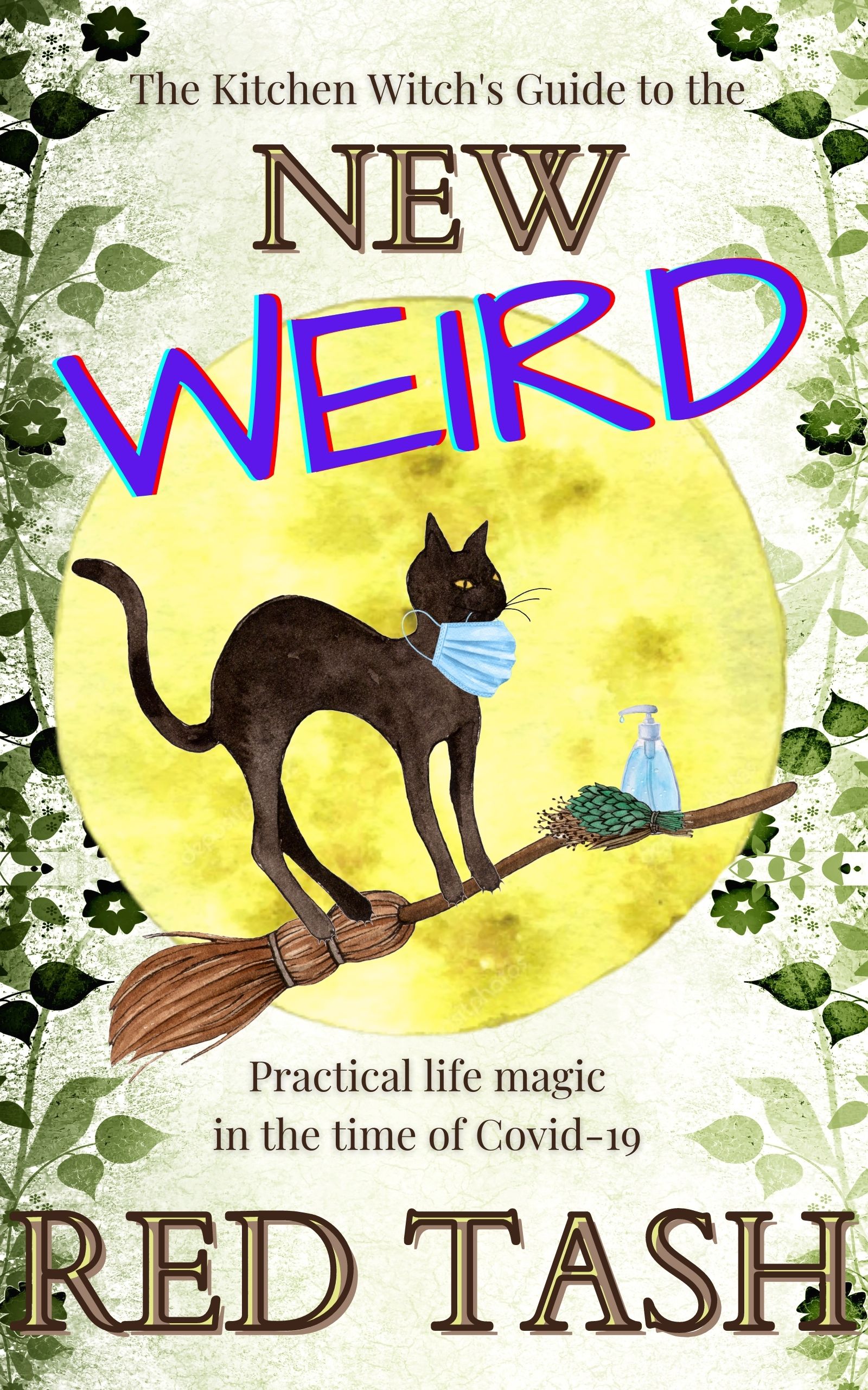 The Kitchen Witch's Guide to the New Weird: Practical Life Magic in the time of Covid-19