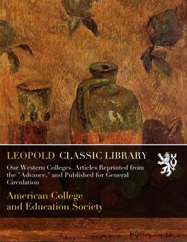 Our Western Colleges. Articles Reprinted from the "Advance," and Published for General Circulation