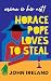 Horace Pope Loves to Steal